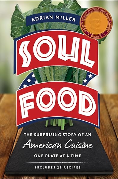 Soul Food The Surprising Story Of An American Cuisine One Plate At A Time Miller Adrian 9781469632421 Amazon Com Books