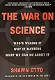 The War on Science: Who's Waging It, Why It Matters, What We Can Do About It