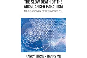 The Slow Death of the Aids/Cancer Paradigm: And the Apocrypha of the Eukaryotic Cell