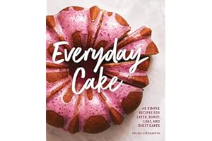 Everyday Cake: 45 Simple Recipes for Layer, Bundt, Loaf, and Sheet Cakes