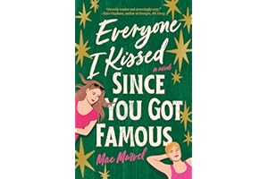 Everyone I Kissed Since You Got Famous: A Novel