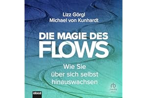 Die Magie des Flows: Wie Sie über sich selbst hinauswachsen