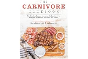 The Carnivore Cookbook: The Complete Guide to Success on the Carnivore Diet with Over 100 Recipes, Meal Plans, and Science