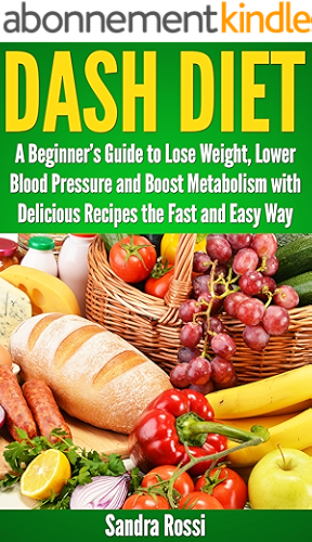 Download DASH DIET: A Beginner's Guide to Lose Weight, Lower Blood Pressure and Boost Metabolism with Delicious Recipes the Fast and Easy Way (A Beginner's Guide Series Book 1) (English Edition) PDF