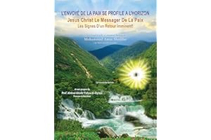L'Envoyé De La Paix Se Profile A L'horizon: Jesus Christ Le Messager De La Paix, Les Signes D’un Retour Imminent! (French Edi