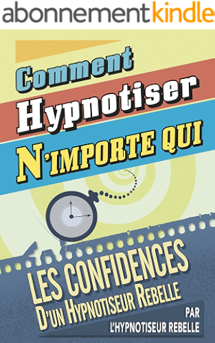 Download Comment Hypnotiser N'importe qui: Les Confidences d'un Hypnotiseur Rebelle PDF
