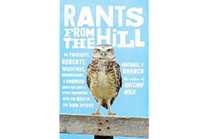 Rants from the Hill: On Packrats, Bobcats, Wildfires, Curmudgeons, a Drunken Mary Kay Lady, and Other Encounters with the Wild in the High Desert