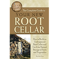 The Complete Guide to Your New Root Cellar: How to Build an Underground Root Cellar and Use It for Natural Storage of… book cover