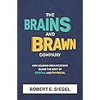 The Brains and Brawn Company: How Leading Organizations Blend the Best of Digital and Physical