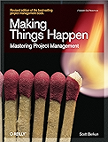Making Things Happen: Mastering Project Management (Theory in Practice (O'Reilly))