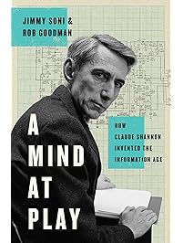A Mind at Play: How Claude Shannon Invented the Information Age