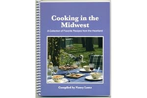 Cooking in the Midwest: A Collection of Favorite Recipes from the Heartland