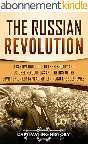 Download The Russian Revolution: A Captivating Guide to the February and October Revolutions and the Rise of the Soviet Union Led by Vladimir Lenin and the Bolsheviks (English Edition) PDF