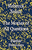 The Mother of All Questions: Further Feminisms