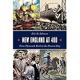 New England at 400: From Plymouth Rock to the Present Day