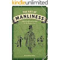 The Art of Manliness: Classic Skills and Manners for the Modern Man book cover