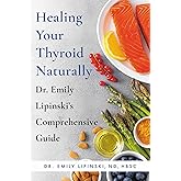 Healing Your Thyroid Naturally: Dr. Emily Lipinski's Comprehensive Guide