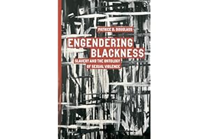 Engendering Blackness: Slavery and the Ontology of Sexual Violence