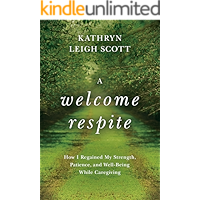 A Welcome Respite: How I Regained My Strength, Patience, and Well-Being While Caregiving (Kindle Single) book cover A Welcome Respite: How I Regained My Strength, Patience, and Well-Being While Caregiving (Kindle Single) book cover