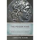 The Poison King: The Life and Legend of Mithradates, Rome's Deadliest Enemy