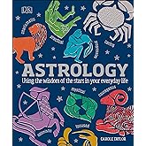 Astrology: Using the Wisdom of the Stars in Your Everyday Life