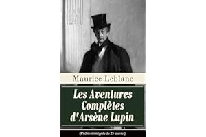 Les Aventures Complètes d'Arsène Lupin (L'édition intégrale de 23 œuvres): Arsène Lupin, Gentleman-Cambrioleur + Arsène Lupin