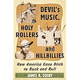 Devil's Music, Holy Rollers and Hillbillies: How America Gave Birth to Rock and Roll
