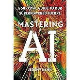 Mastering AI: A Survival Guide to Our Superpowered Future