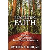 Reforesting Faith: What Trees Teach Us About the Nature of God and His Love for Us