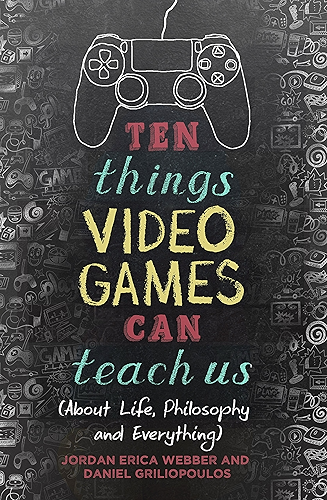 Download Ten Things Video Games Can Teach Us: (about life, philosophy and everything) (English Edition) PDF