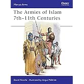 The Armies of Islam : 7th-11th Centuries (Men at Arms, 125)
