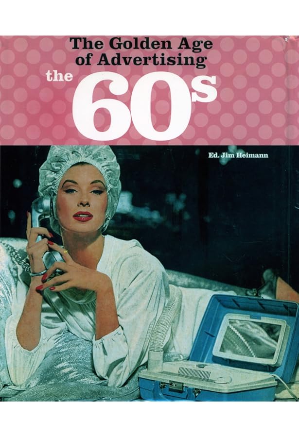 The Golden Age of Advertising - the 70s: Heimann, Jim, Heller