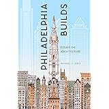 Philadelphia Builds: Essays on Architecture