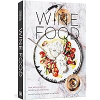 Wine Food: New Adventures in Drinking and Cooking [A Recipe Book]