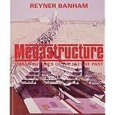 Megastructure: Urban Futures of the Recent Past