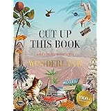 Cut Up This Book and Create Your Own Wonderland: 1,000 Unexpected Images for Collage Artists
