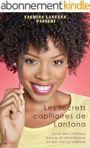 Download Les secrets capillaires de Lantana: Avoir des cheveux beaux et sains quand on est noir ou métissé PDF