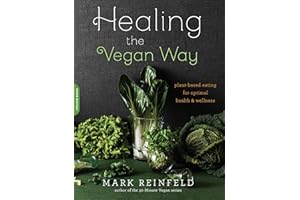 Healing the Vegan Way: Plant-Based Eating for Optimal Health and Wellness