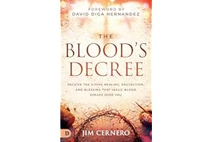 The Blood's Decree: Receive the Divine Healing, Protection, and Blessing that Jesus' Blood Speaks Over You