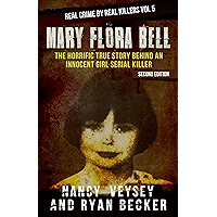 Mary Flora Bell: The Horrific True Story Behind An Innocent Girl Serial Killer (Real Crime by Real Killers Book 5) book cover Mary Flora Bell: The Horrific True Story Behind An Innocent Girl Serial Killer (Real Crime by Real Killers Book 5) book cover