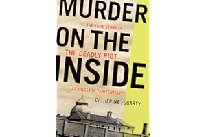 Murder on the Inside: The True Story of the Deadly Riot at Kingston Penitentiary