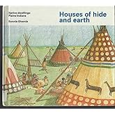 Houses of Hide and Earth (Native Dwellings: Plains Indians) (Tundra Special Interest Books)