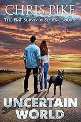 Uncertain World: A Post Apocalyptic/Dystopian Survival Fiction Series (The EMP Survivor Series Book 2) Kindle Edition