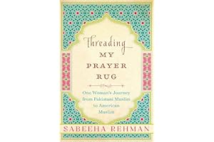 Threading My Prayer Rug: One Woman's Journey from Pakistani Muslim to American Muslim