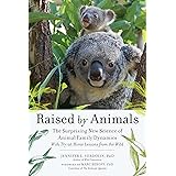 Raised by Animals: The Surprising New Science of Animal Family Dynamics