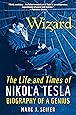 Wizard: The Life and Times of Nikola Tesla: Biography of a Genius