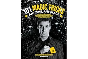 101 Magic Tricks: Any Time. Any Place. - Step by step instructions to engage, challenge, and entertain At Home, In the Street, At School, In the Office, At a Party
