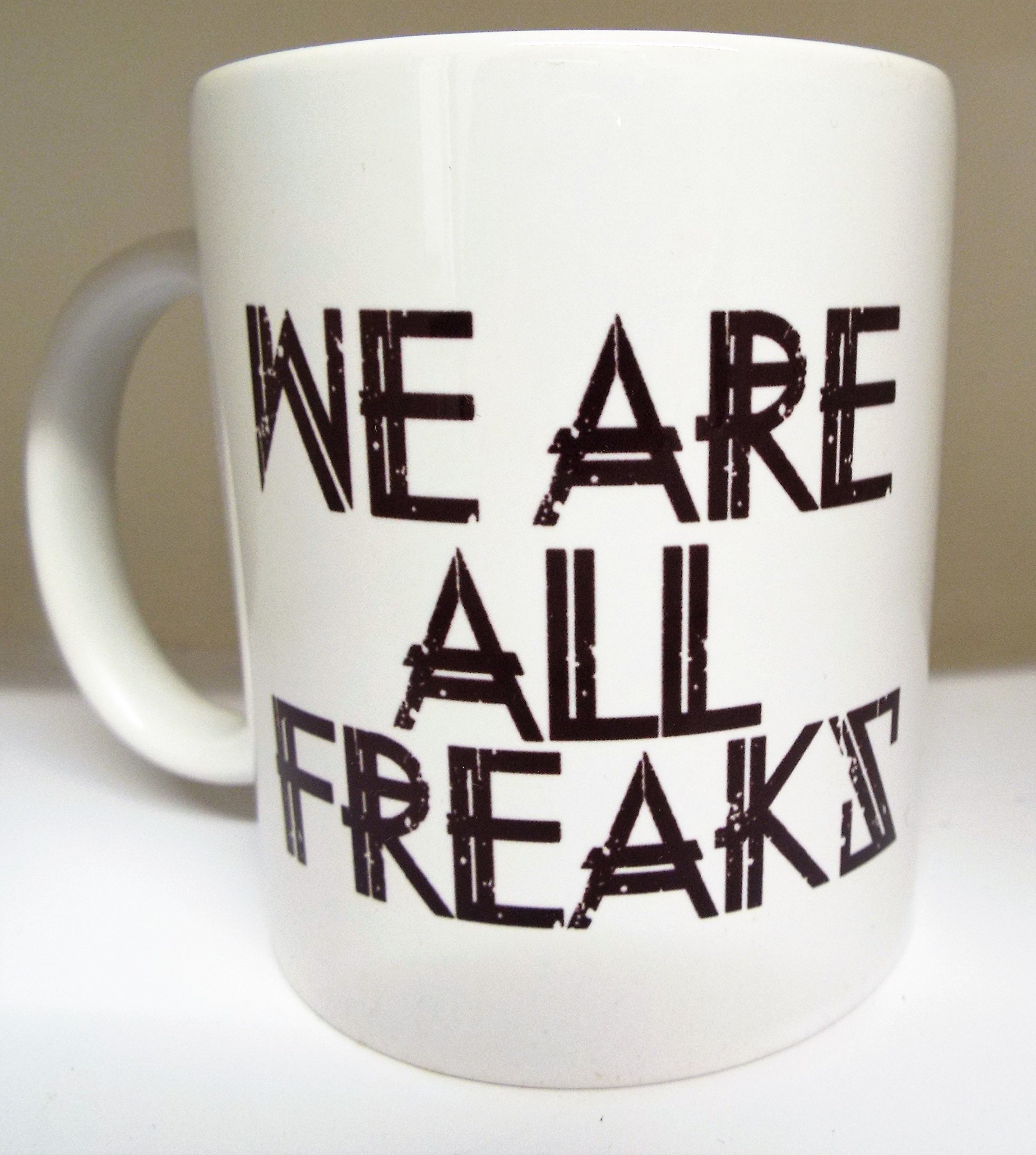 We are All Freaks 11oz Ceramic Mug Funny Slogan