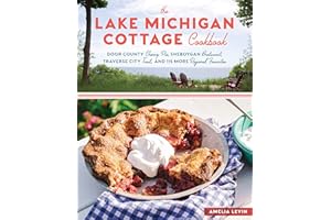 The Lake Michigan Cottage Cookbook: Door County Cherry Pie, Sheboygan Bratwurst, Traverse City Trout, and 115 More Regional Favorites