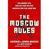 The Moscow Rules: The Secret CIA Tactics That Helped America Win the Cold War